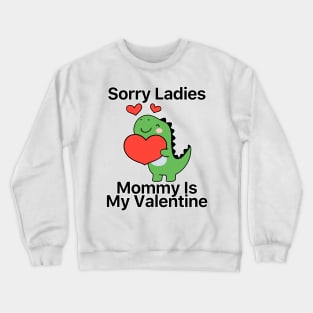 Kids Sorry Girls Mommy Is My Valentine Dino Crewneck Sweatshirt